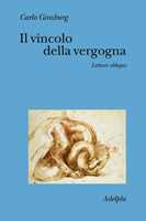 Libro Il vincolo della vergogna. Letture oblique Carlo Ginzburg