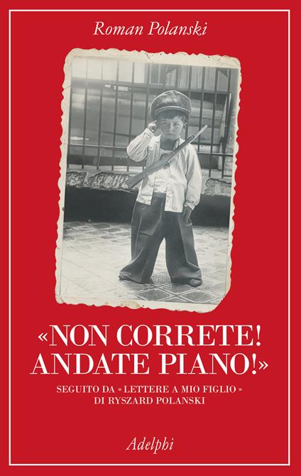 «Non correte! Andate piano!». Seguito da «lettere a mio figlio» di Ryszard Polanski - Roman Polanski - copertina