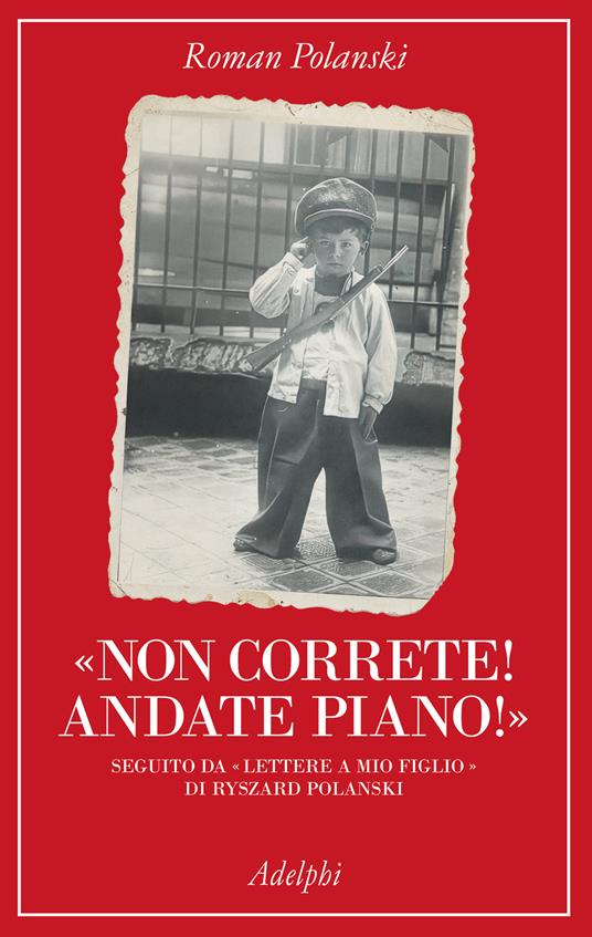 «Non correte! Andate piano!». Seguito da «lettere a mio figlio» di Ryszard Polanski - Roman Polanski - copertina