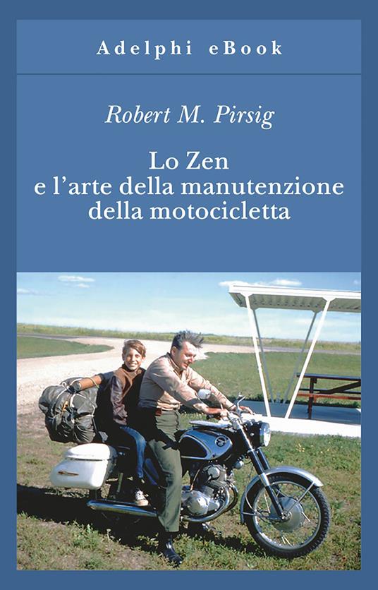 Lo zen e l'arte della manutenzione della motocicletta - Robert M. Pirsig,Delfina Vezzoli - ebook