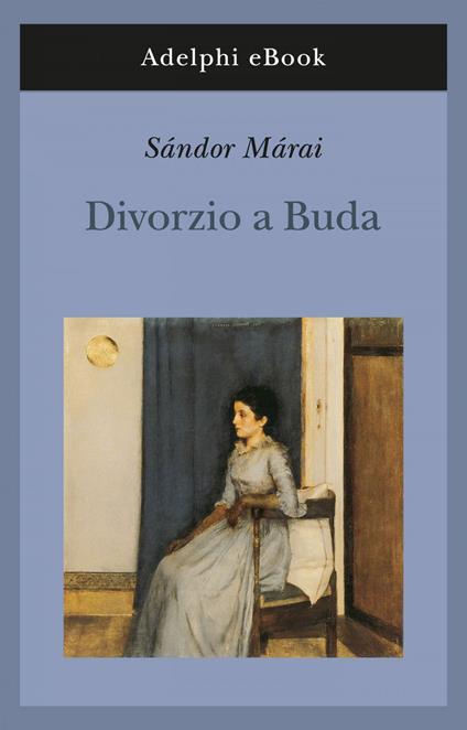 Divorzio a Buda - Sándor Márai,Laura Sgarioto - ebook
