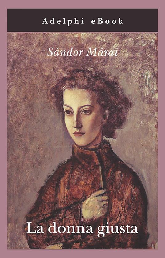 La donna giusta - Sándor Márai,Krisztina Sàndor,Laura Sgarioto - ebook