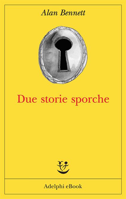 Due storie sporche - Alan Bennett,Maria Grazia Gini - ebook