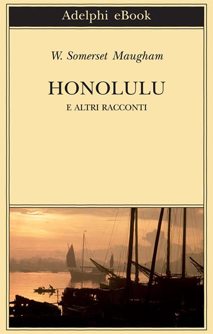 Honolulu e altri racconti - W. Somerset Maugham,Vanni Bianconi - ebook