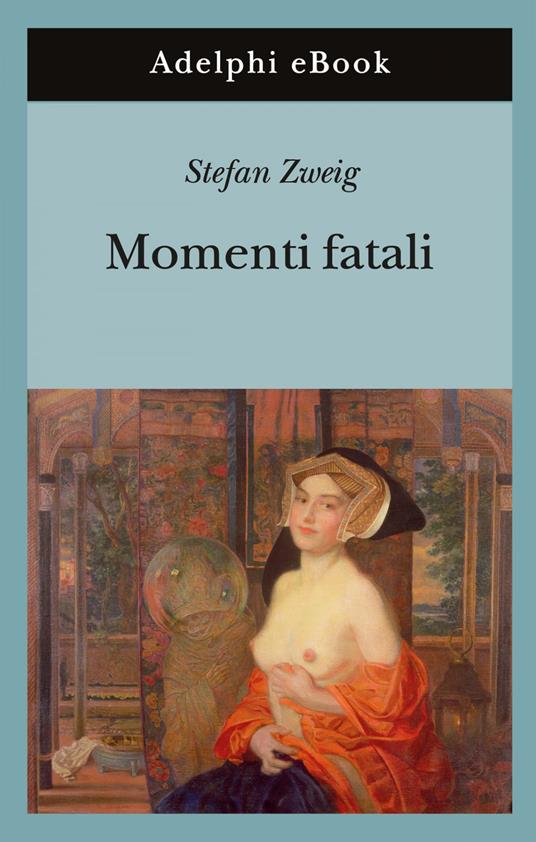 Momenti fatali. Quattordici miniature storiche - Stefan Zweig,Donata Berra - ebook
