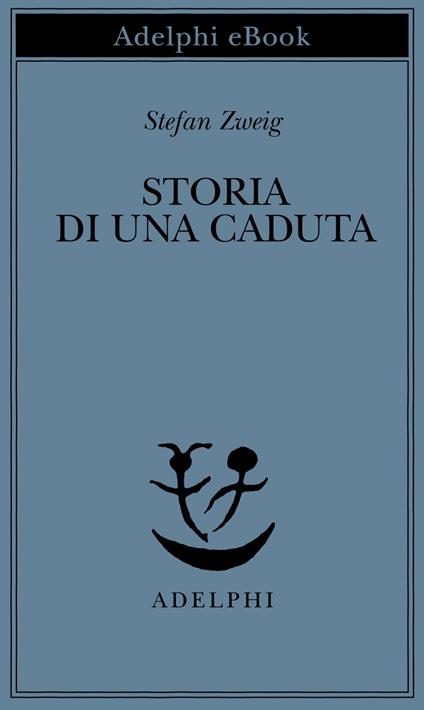 Storia di una caduta - Stefan Zweig,Ada Vigliani - ebook