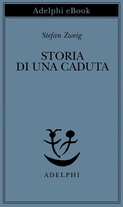 Storia di una caduta - Stefan Zweig,Ada Vigliani - ebook