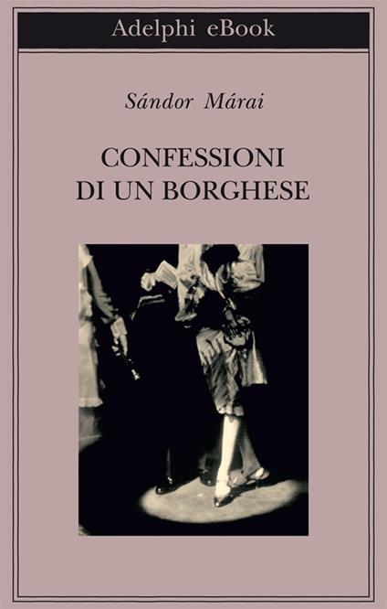 Confessioni di un borghese - Sándor Márai,Marinella D'Alessandro - ebook
