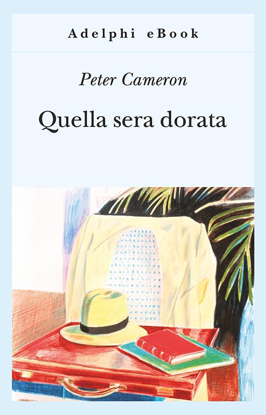 Quella sera dorata - Peter Cameron,Alberto Rossatti - ebook