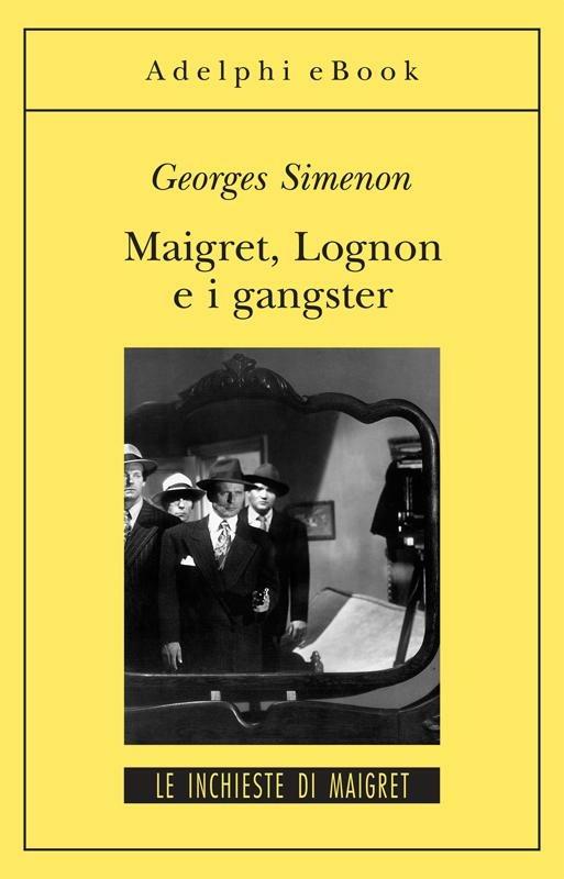 Maigret, Lognon e i gangster - Georges Simenon,Laura Frausin Guarino - ebook