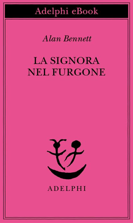 La signora nel furgone - Alan Bennett,Giulia Arborio Mella - ebook