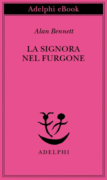 La signora nel furgone - Alan Bennett,Giulia Arborio Mella - ebook