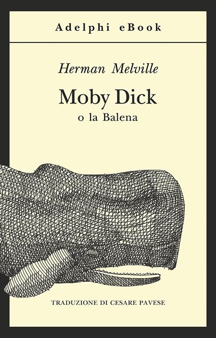 Moby Dick o la balena - Herman Melville,Cesare Pavese - ebook