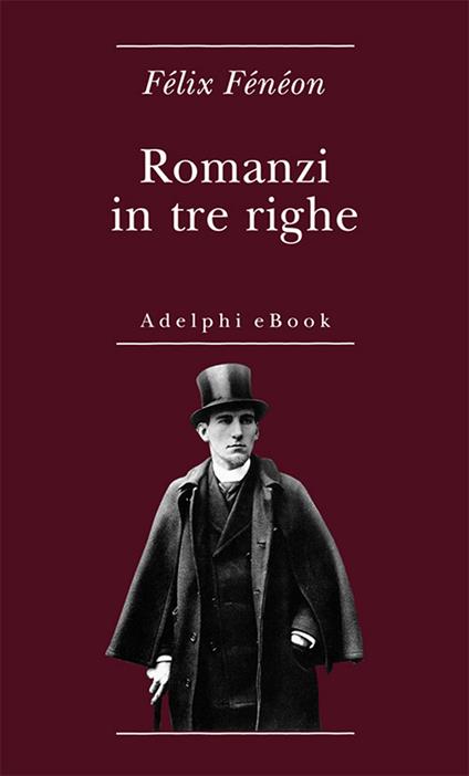 Romanzi in tre righe - Félix Fénéon,Matteo Codignola - ebook