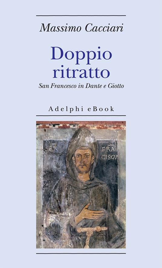 Doppio ritratto. San Francesco in Dante e Giotto - Massimo Cacciari - ebook