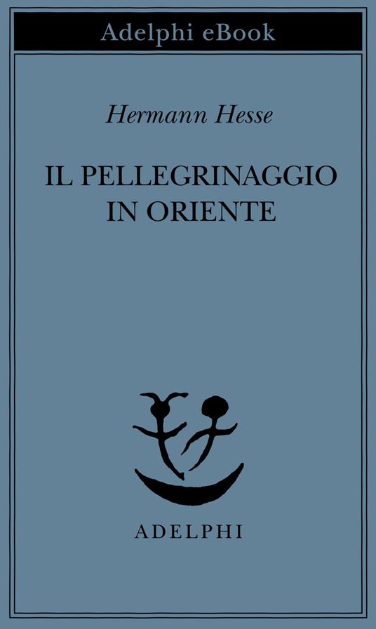 Il pellegrinaggio in Oriente - Hermann Hesse,Ervino Pocar - ebook