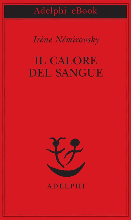 Il calore del sangue - Irène Némirovsky,Alessandra Berello - ebook