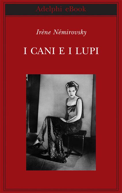 I cani e i lupi - Irène Némirovsky,Marina Di Leo - ebook