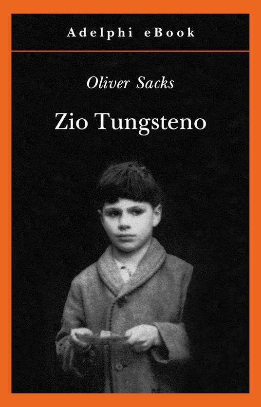 Zio Tungsteno. Ricordi di un'infanzia chimica - Oliver Sacks,Isabella Blum - ebook