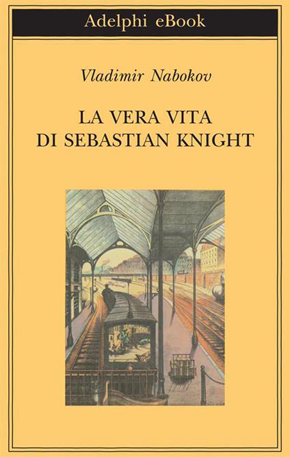 La vera vita di Sebastian Knight - Vladimir Nabokov,Germana Cantoni De Rossi - ebook