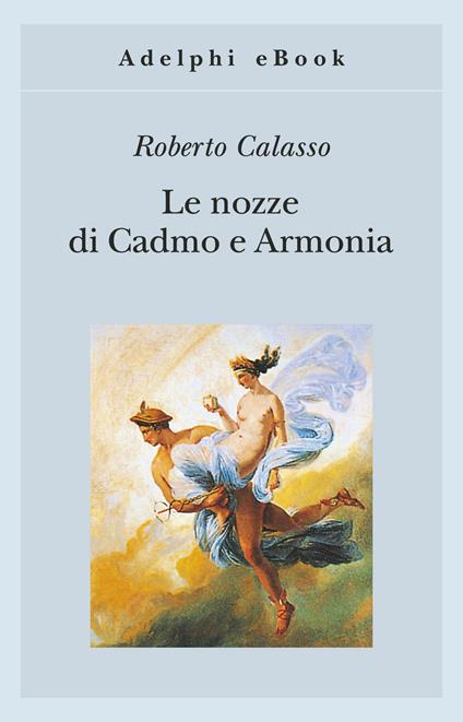 Le nozze di Cadmo e Armonia - Roberto Calasso - ebook