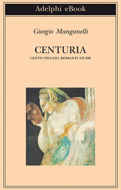 Centuria. Cento piccoli romanzi fiume - Giorgio Manganelli,P. Italia - ebook