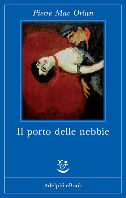 Il porto delle nebbie - Pierre Mac Orlan,Cristina Földes - ebook