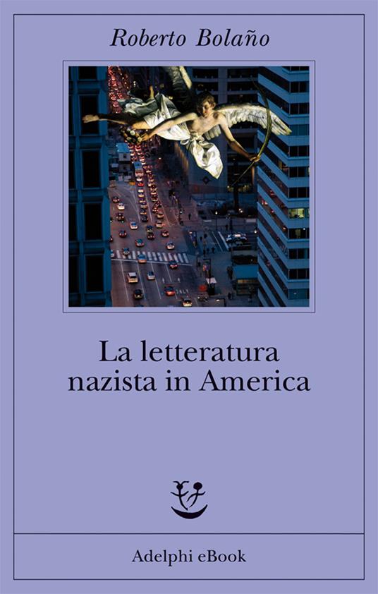 La letteratura nazista in America - Roberto Bolaño,Maria Nicola - ebook