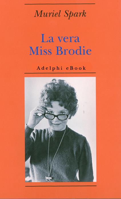 La vera Miss Brodie - Muriel Spark,Monica Pareschi - ebook