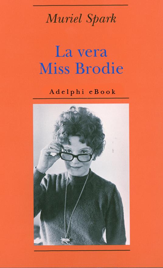 La vera Miss Brodie - Muriel Spark,Monica Pareschi - ebook