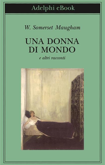 Una donna di mondo e altri racconti - W. Somerset Maugham,Simona Sollai - ebook