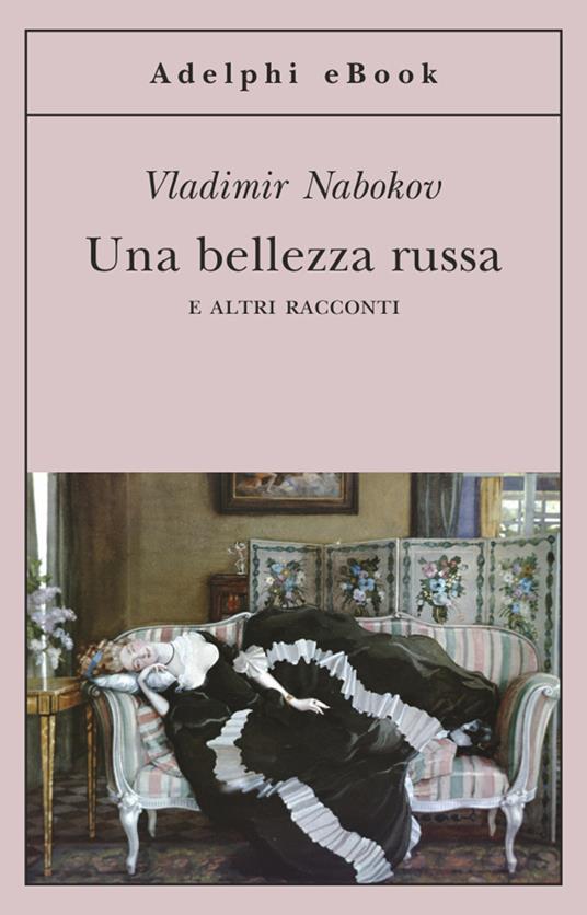 Una bellezza russa e altri racconti - Vladimir Nabokov,Dmitri Nabokov,Franca Pece,Anna Raffetto - ebook