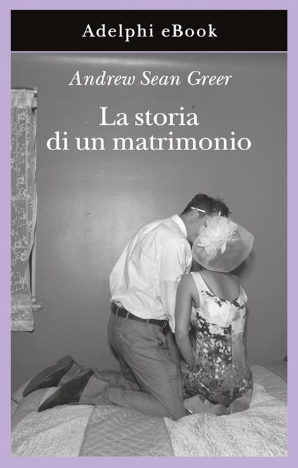 La storia di un matrimonio - Andrew Sean Greer,Giuseppina Oneto - ebook