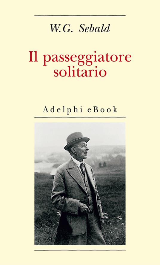 Il passeggiatore solitario. In ricordo di Robert Walser - Winfried G. Sebald,Ada Vigliani - ebook