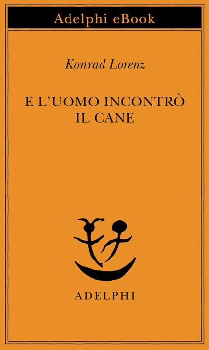 E l'uomo incontrò il cane - Konrad Lorenz,Amina Pandolfi - ebook