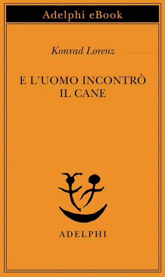 E l'uomo incontrò il cane - Konrad Lorenz,Amina Pandolfi - ebook