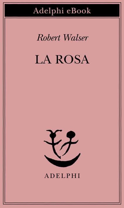 La rosa - Robert Walser,Anna Bianco - ebook
