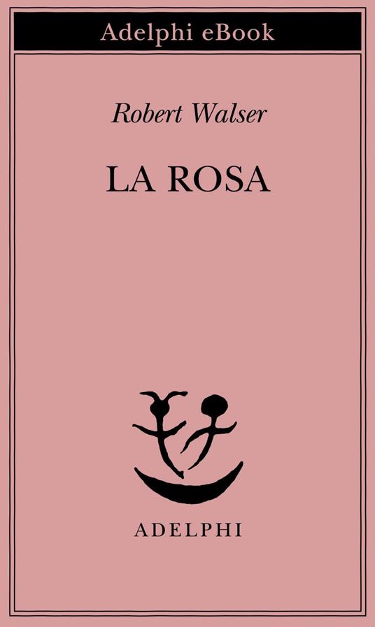 La rosa - Robert Walser,Anna Bianco - ebook