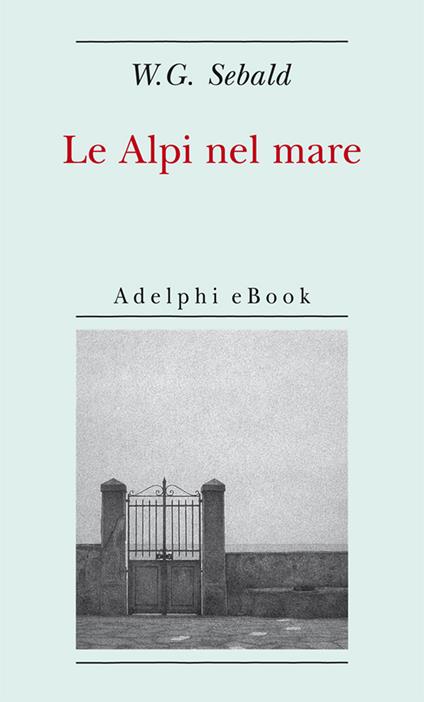 Le Alpi nel mare - Winfried G. Sebald,Ada Vigliani - ebook
