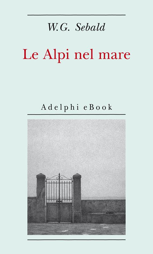 Le Alpi nel mare - Winfried G. Sebald,Ada Vigliani - ebook