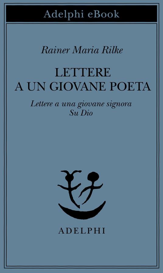 Lettere a un giovane poeta-Lettere a una giovane signora-Su Dio - Rainer Maria Rilke,Leone Traverso - ebook