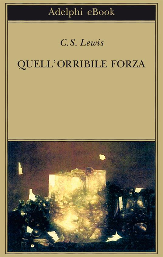 Quell'orribile forza. Una favola moderna per adulti - Clive S. Lewis,Germana Cantoni De Rossi - ebook