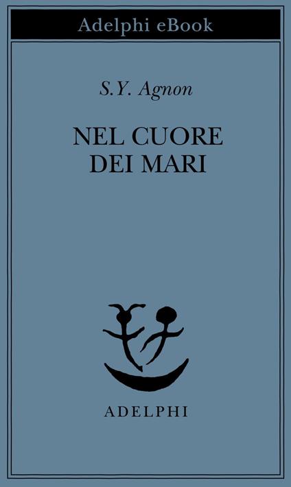 Nel cuore dei mari - Shemuel Y. Agnon,Ariel Rathaus - ebook