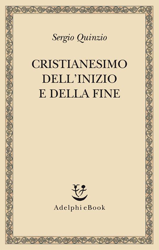 Cristianesimo dell'inizio e della fine - Sergio Quinzio - ebook