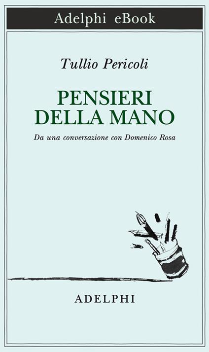 Pensieri della mano. Da una conversazione con Domenico Rosa - Tullio Pericoli - ebook