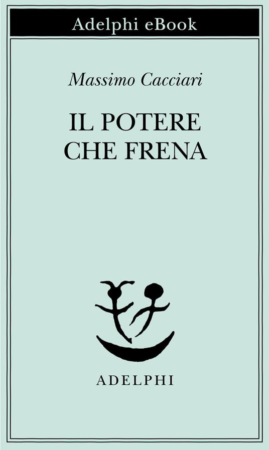 Il potere che frena - Massimo Cacciari - ebook
