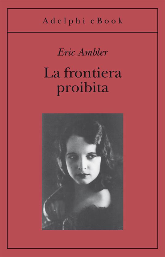 La frontiera proibita - Eric Ambler,Giorgio Manganelli - ebook