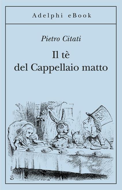 Il tè del Cappellaio matto - Pietro Citati - ebook