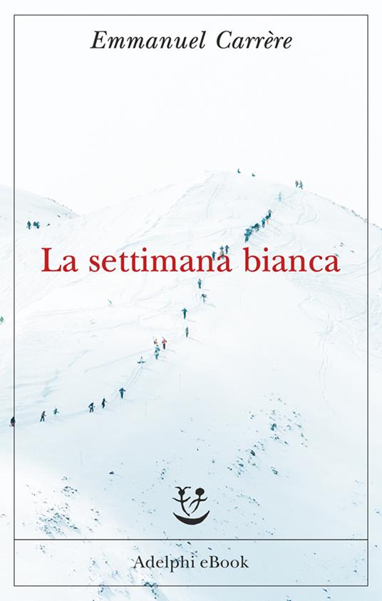 La settimana bianca - Emmanuel Carrère,Maurizia Balmelli - ebook