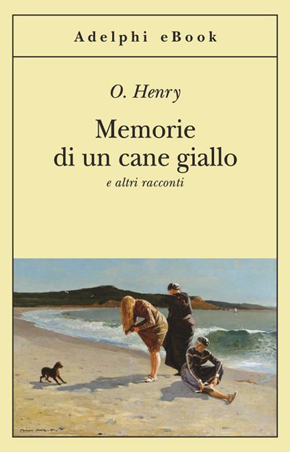 Memorie di un cane giallo e altri racconti - O. Henry,G. Manganelli - ebook